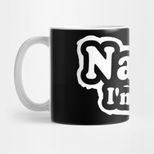 Nah, I'm Good - Front Mug